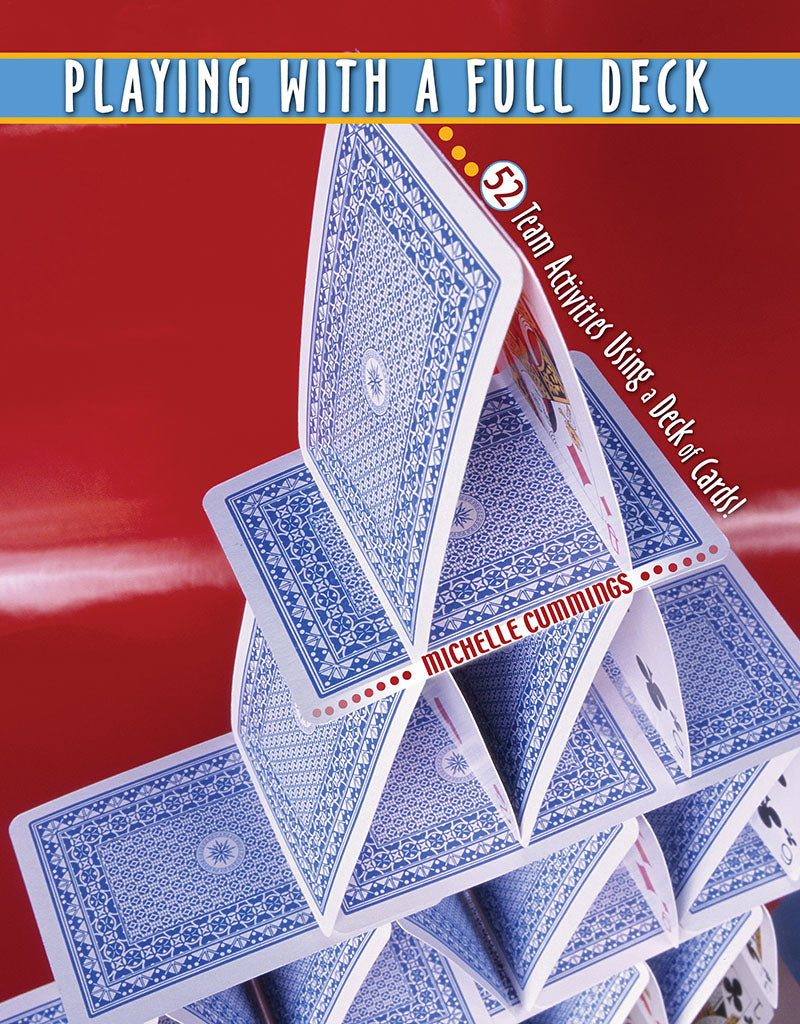 Playing with a Full Deck...52 Team Activities Using a Deck of Cards