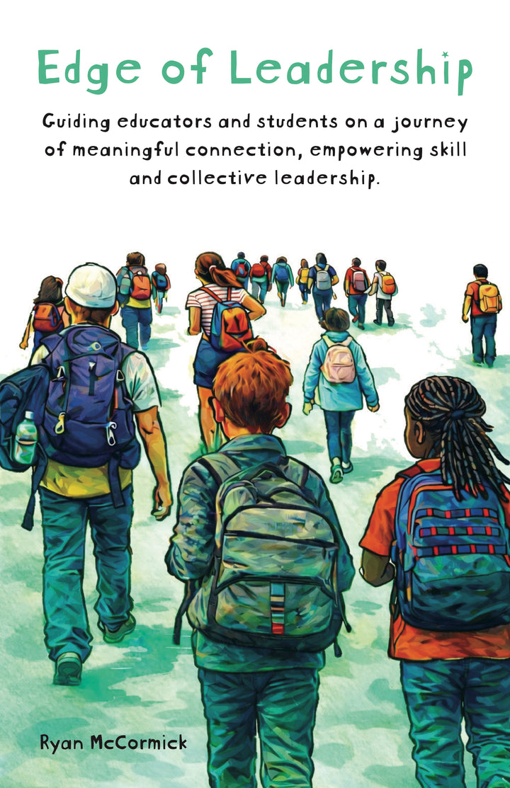 Edge of Leadership: Guiding Educators and Students on a Journey of Meaningful Connection, Empowering Skill and Collective Leadership