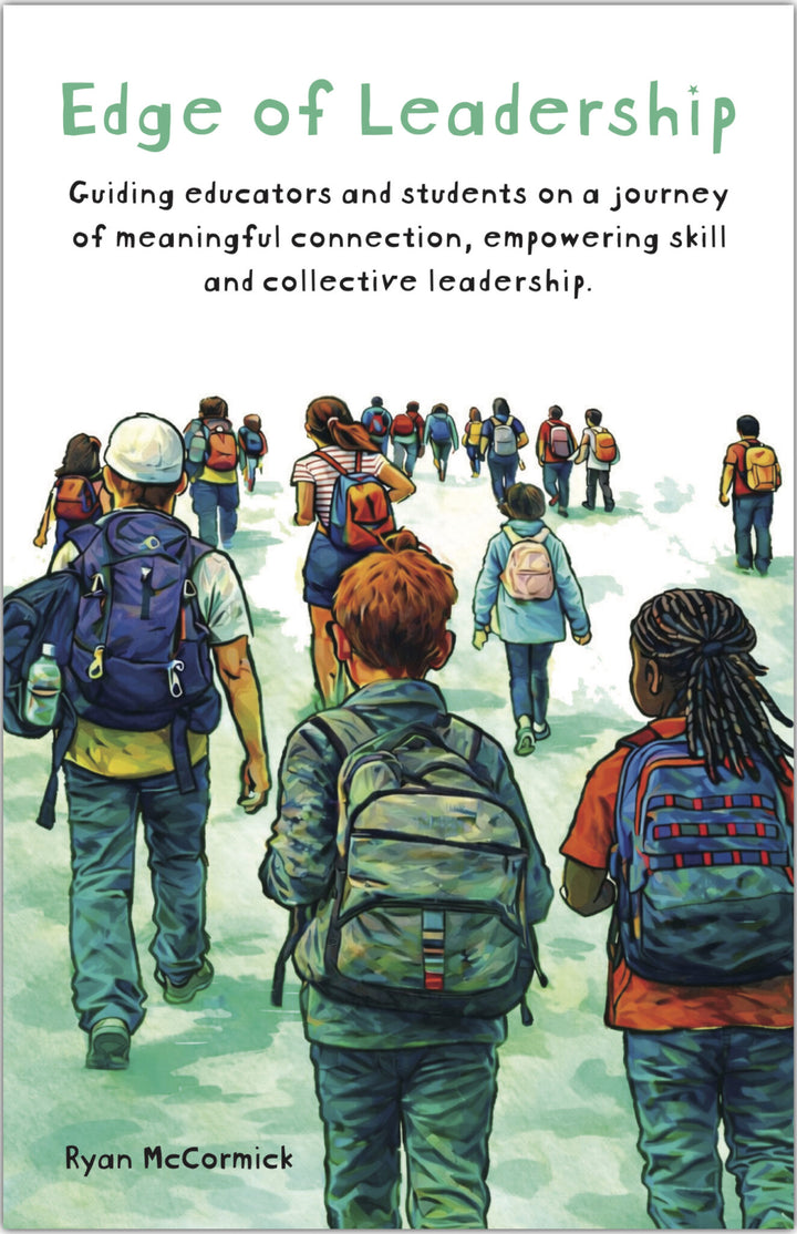Edge of Leadership: Guiding Educators and Students on a Journey of Meaningful Connection, Empowering Skill and Collective Leadership