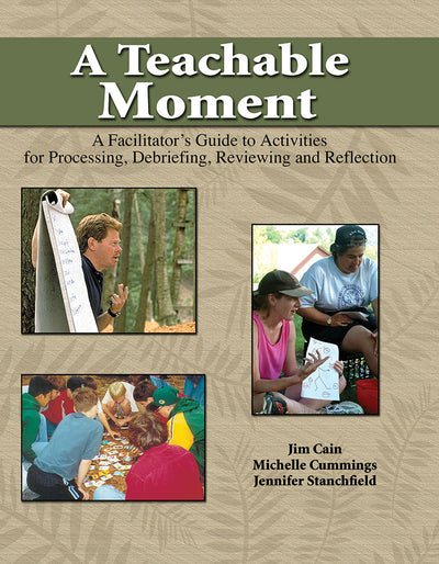 A Teachable Moment: A Facilitators Guide to Activities for Processing, Debriefing, Reviewing and Reflection