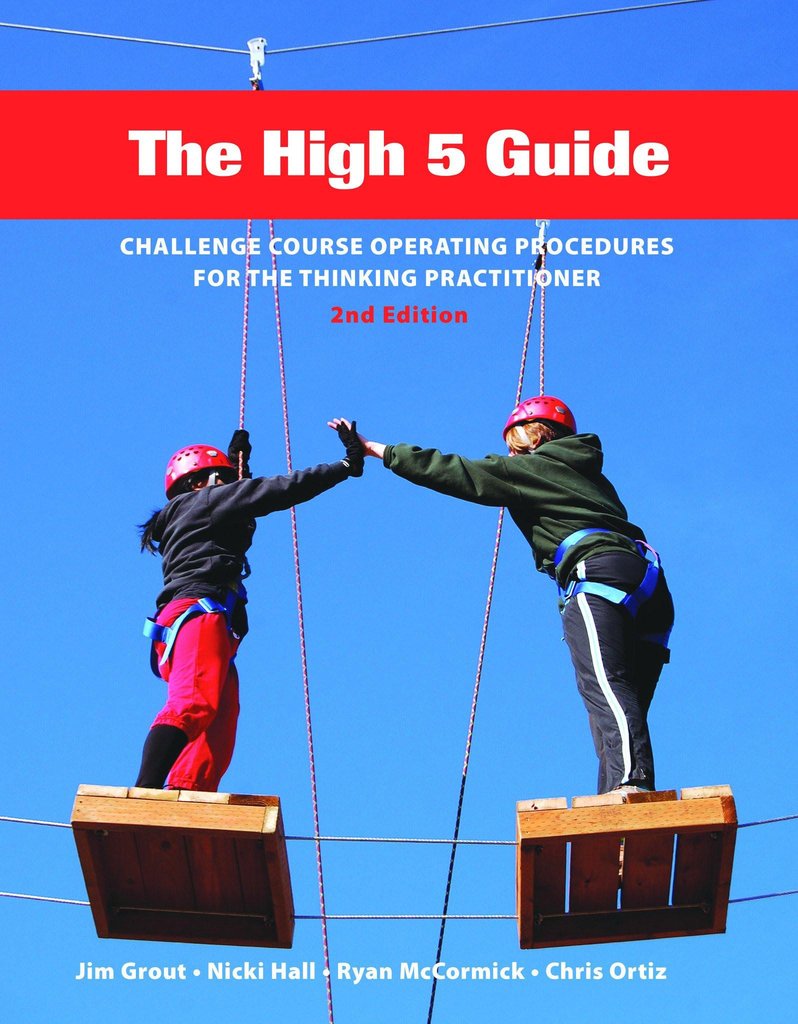 The High 5 Guide: Challenge Course Operating Procedures for the Thinking Practitioner©, 2nd Edition
